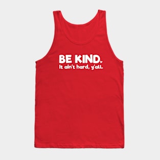 Positive Thinking: Be kind - it ain't hard, y'all (white text) Tank Top